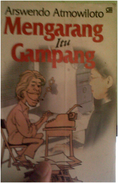 Mengarang itu Gampang (Karya Arswendo Atmowiloto). Apakah Demikian? Mengarang itu Gampang (Karya Arswendo Atmowiloto). Apakah Demikian?