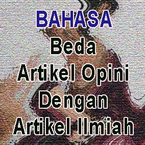 Bahasa: Beda Artikel Opini dengan Artikel Ilmiah Bahasa: Beda Artikel Opini dengan Artikel Ilmiah