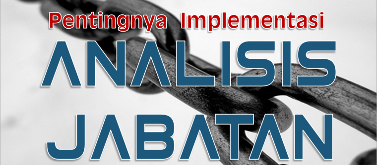 Pentingnya Analisis Jabatan di Perusahaan Maupun Instansi Pemerintahan Pentingnya Analisis Jabatan di Perusahaan Maupun Instansi Pemerintahan