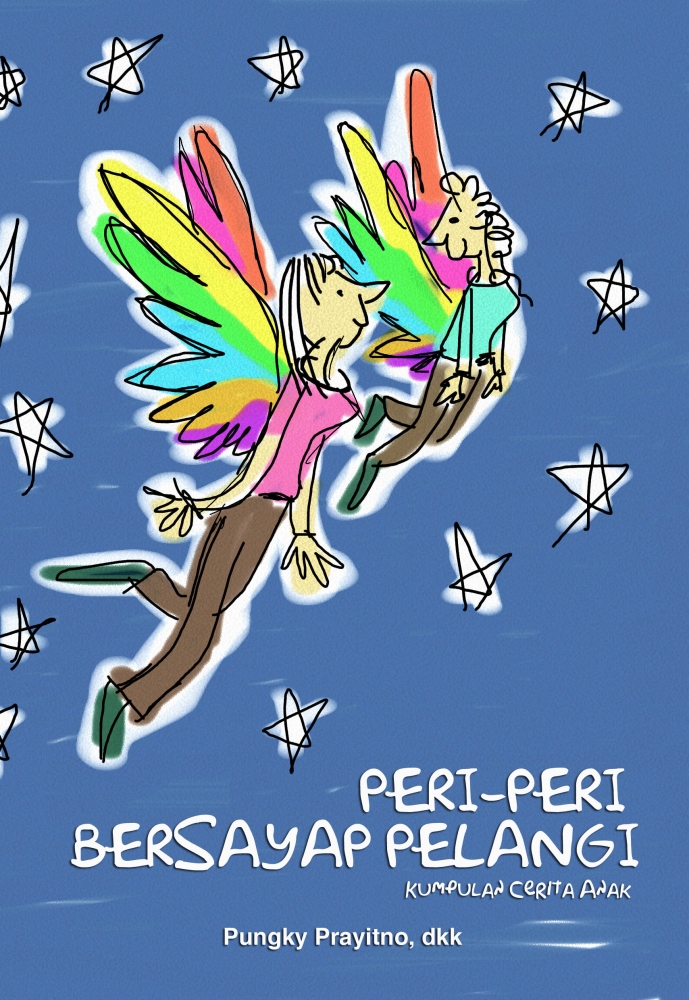 Peri-Peri Bersayap Pelangi, Untuk yang Tercinta Anak-Anak Indonesia Peri-Peri Bersayap Pelangi, Untuk yang Tercinta Anak-Anak Indonesia