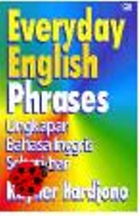 Everyday English Phrase Ungkapan Bahasa Inggris Sehari-Hari Everyday English Phrase Ungkapan Bahasa Inggris Sehari-Hari
