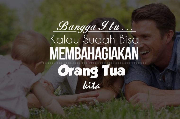 Belum Bisa Melakukan Hal Yang Membuat Orang Tuamu Bangga Tak