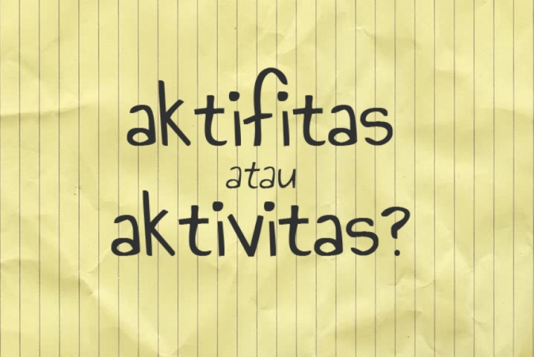 Mana Yang Benar Aktifitas Atau Aktivitas Kompasiana Com