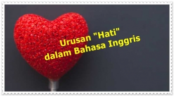 Urusan Hati Dalam Bahasa Inggris Kompasiana Com Urusan Hati Dalam Bahasa Inggris Kompasiana Com