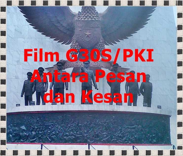 Film G30S/PKI Antara Pesan dan Kesan oleh Iwan Permadi  Film G30S/PKI Antara Pesan dan Kesan oleh Iwan Permadi