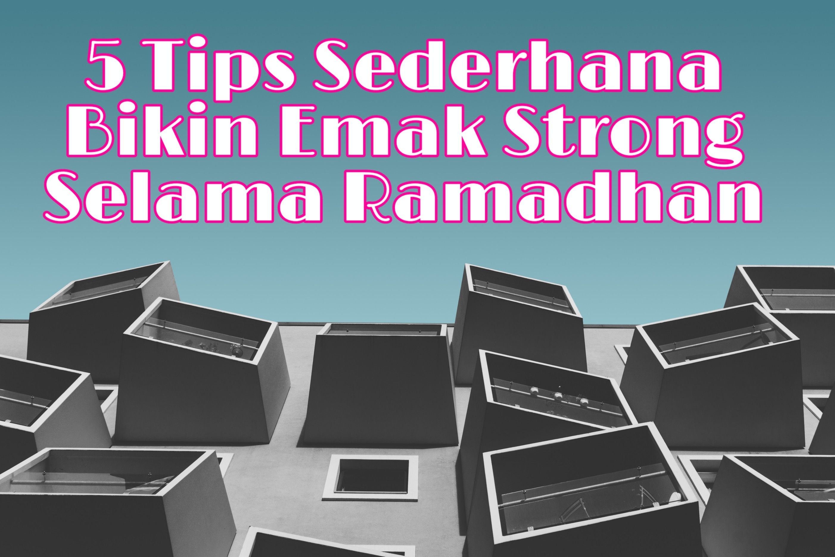 5 Tips Sederhana Tetap "Strong" Selama Ramadhan ala Working Mommy
