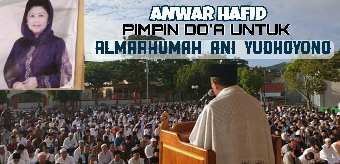 Anwar Hafid Pimpin Doa untuk Ibu Negara Almarhumah Ani Yudhoyono