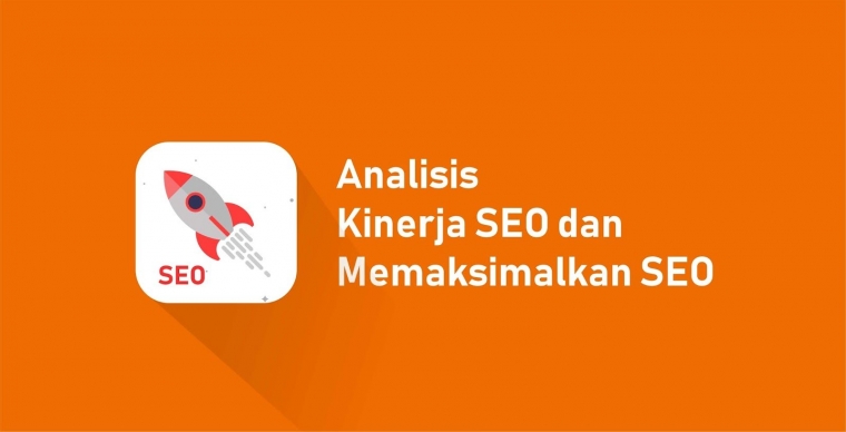Analisa Bagaimana Cara Memaksimalkan Kinerja SEO pada Blog dan Website