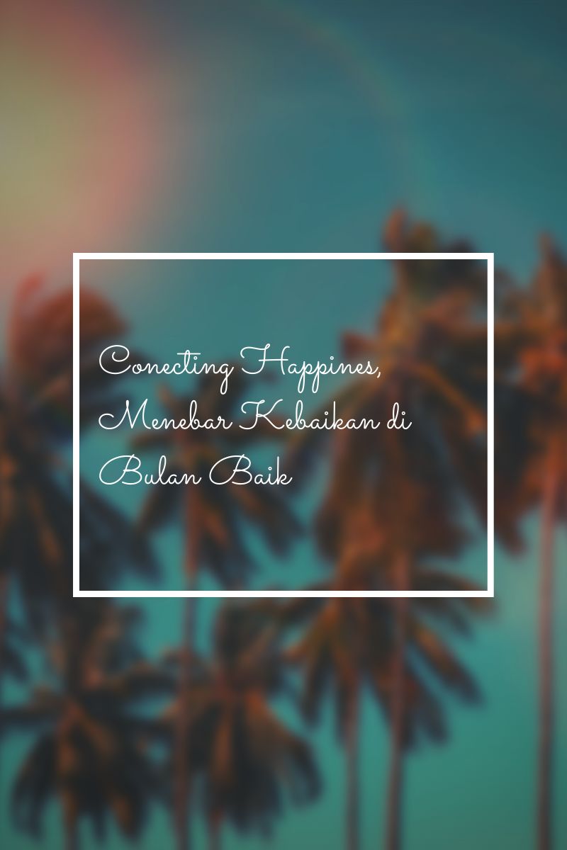 Connecting Happiness, Menebar Kebaikan di Bulan Baik