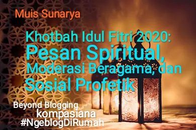 Khotbah Idul Fitri 2020: Pesan Spiritual, Moderasi Beragama, dan Sosial Profetik