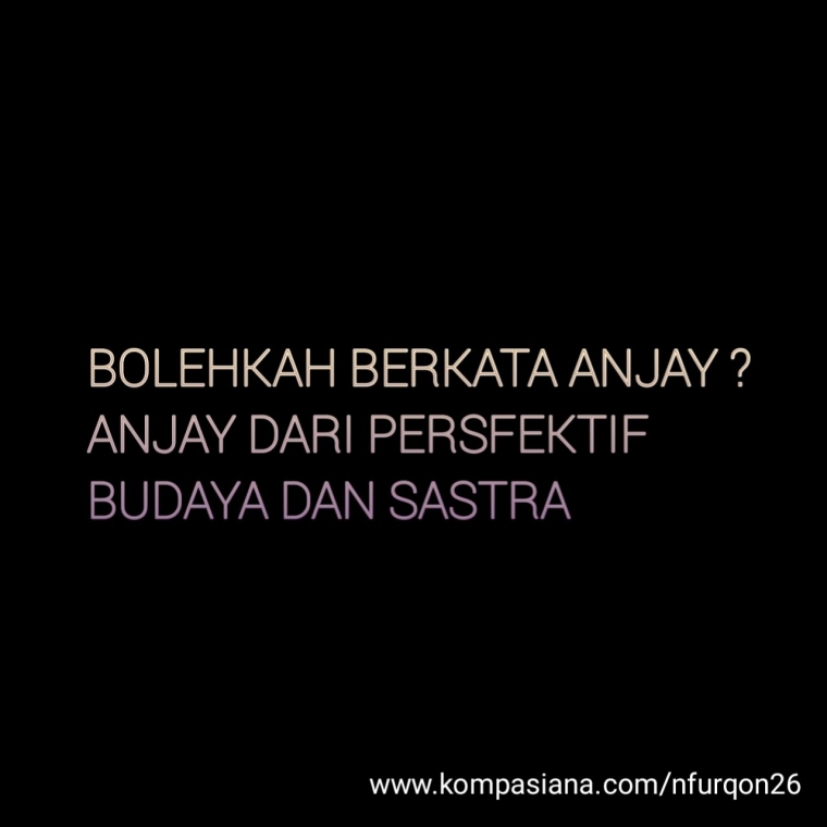Bolehkah Berkata Anjay Anjay Dari Persfektif Budaya Dan Sastra Kompasiana Com