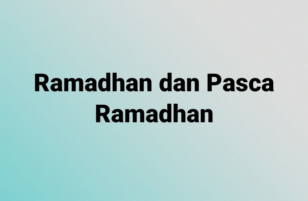 Ramadan Tempa Kita Hadapi Pasca Ramadan