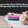 Pentingnya Menyikapi Media Massa Saat Menghadapi Quarter Life Crisis