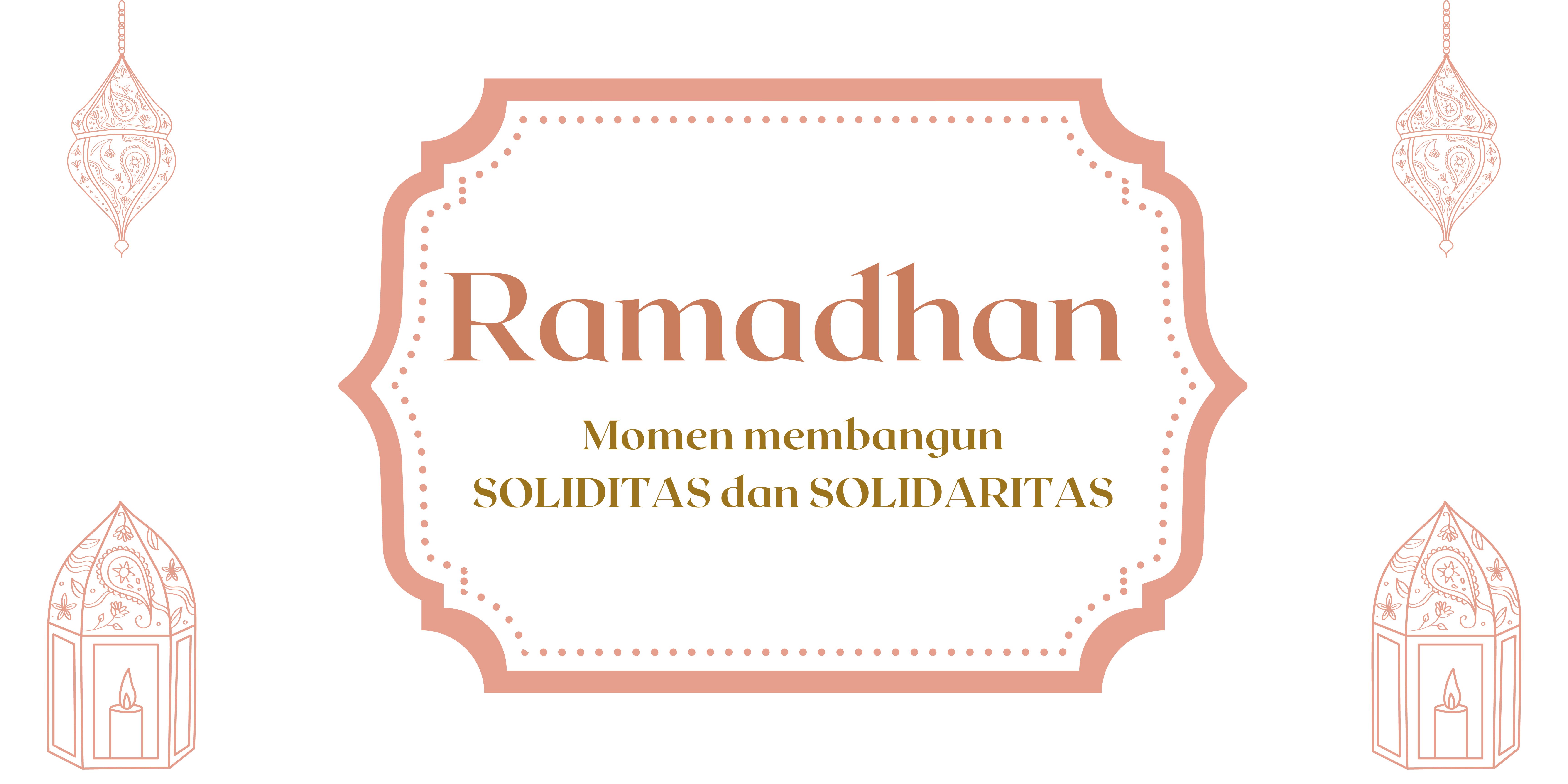 Ramadhan: Momen Membangun Soliditas dan Solidaritas