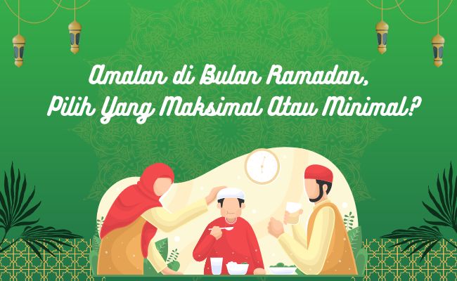 Amalan di Bulan Ramadan, Pilih yang Maksimal atau Minimal?