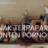 3 Tip untuk Mengawasi agar Anak Tidak Terpapar Pornografi Online