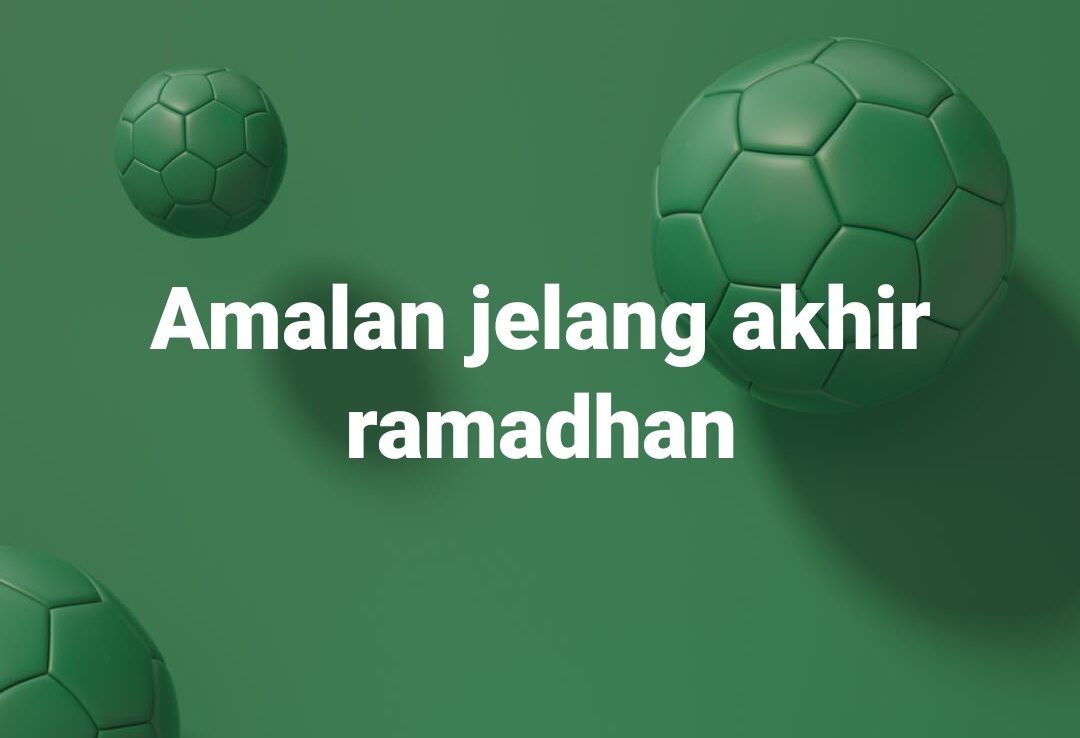 Amalan Terbaik Jelang Akhir Ramadhan