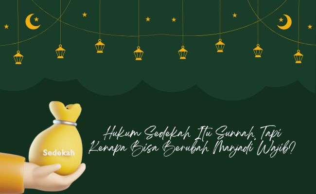 Hukum Sedekah Itu Sunnah, Tapi Kenapa Bisa Berubah Manjadi Wajib?