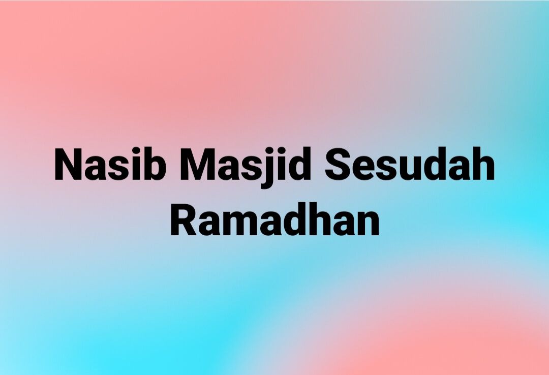 Memprediksi Nasib Masjid Sehabis Ramadhan