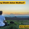 Apa sih yang Dilatih dalam Meditasi?