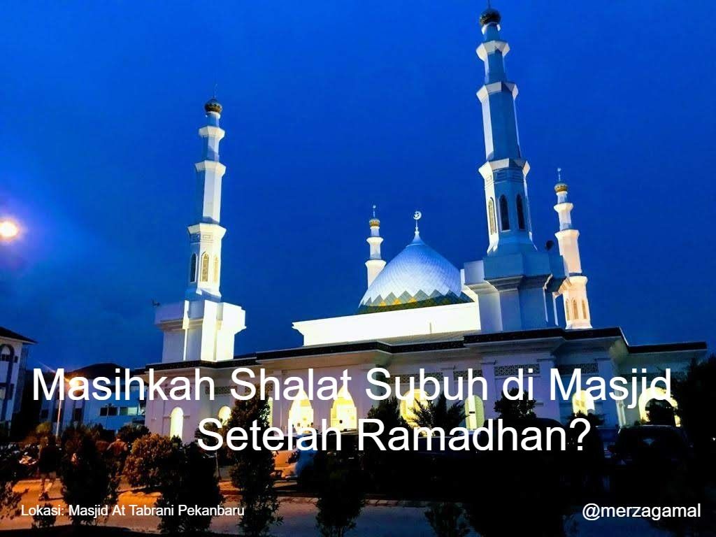 Masihkah Shalat Subuh di Masjid Setelah Ramadhan?