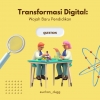 Transformasi Digital: Wajah Baru Pendidikan