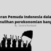 Pemuda Indonesia Memiliki Peran dalam Pemulihan Ekonomi pada Masa Pandemi