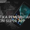 Menanti Kecanggihan Super App Buatan Pemerintah