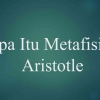 Apa Itu Metafisika Aristotle?