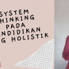 "System Thinking" dalam Pendidikan yang Holistik