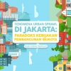 Fenomena Urban Sprawl di Jakarta: Paradoks Kebijakan Pembangunan Ibu Kota