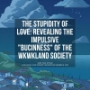 The Stupidity of Love: Revealing the Impulsive "Bucinness" of the Wkwkland Society