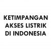 Ketimpangan Akses Listrik: Pembangkit Listrik Masih Terpusat di Pulau Jawa