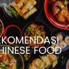 Chinese Food, Kuliner Sarat Sejarah yang Cocok Buat Semua Lidah!