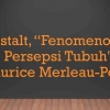 Gestalt, Fenomenologi Persepsi Tubuh Maurice-Ponty (3)
