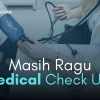 Duh, Mau Medical Check Up Kok Masih Ragu Ya?