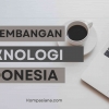 Ini Dia Informasi Perkembangan Teknologi Terkini di Indonesia