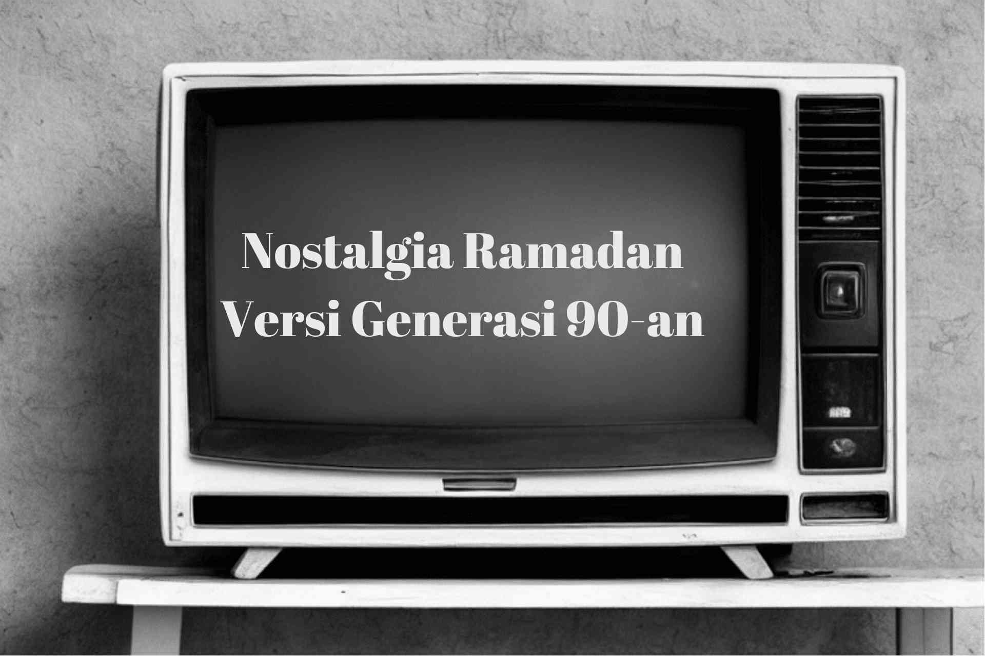 Nostalgia Ramadan Versi Generasi 90-an