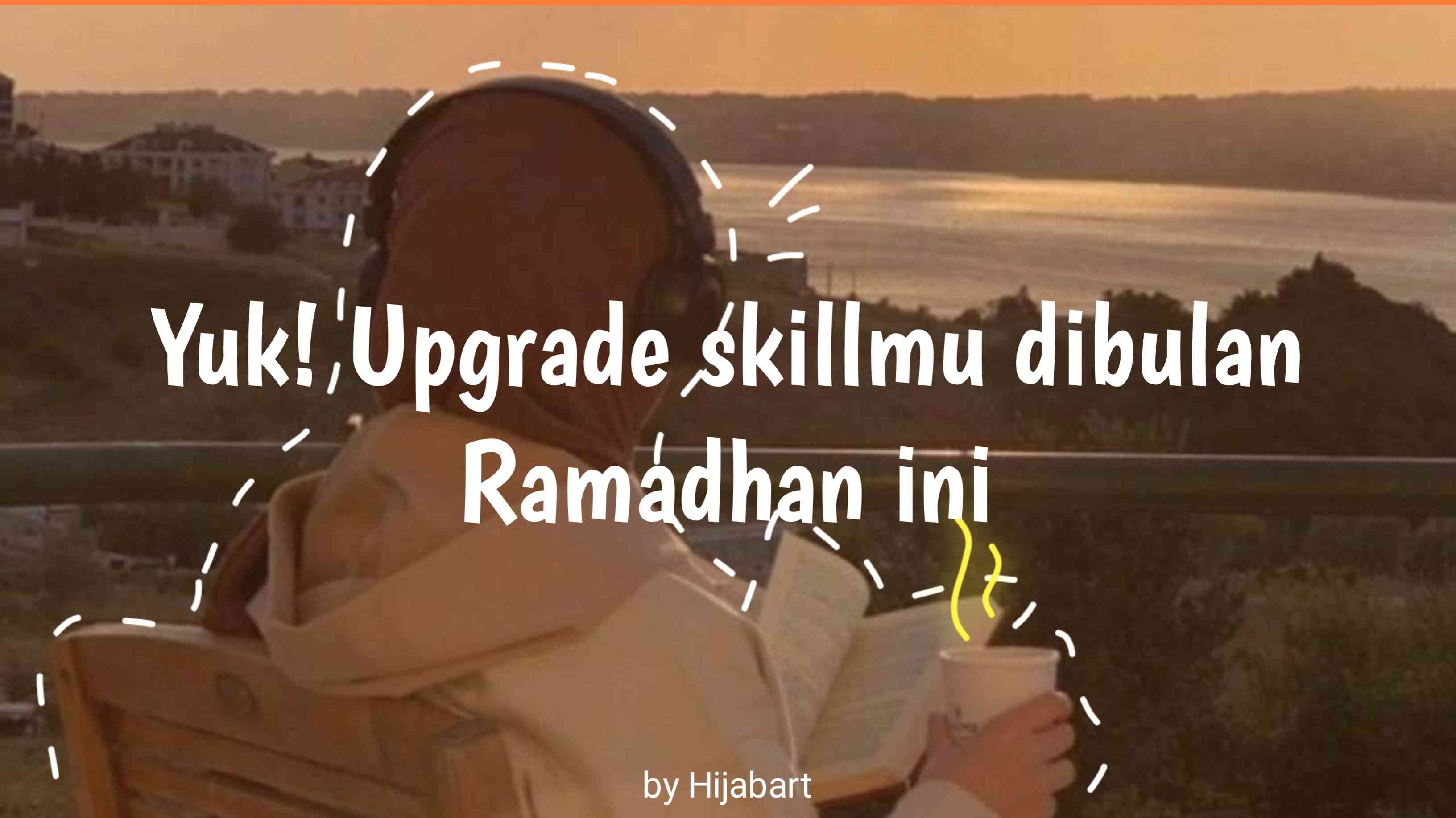 Yuk! Upgrade Skillmu di Bulan Ramadhan Ini