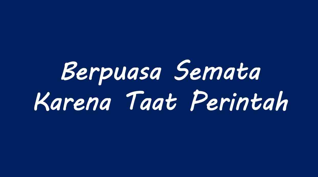 Berpuasa Semata Karena Taat Perintah