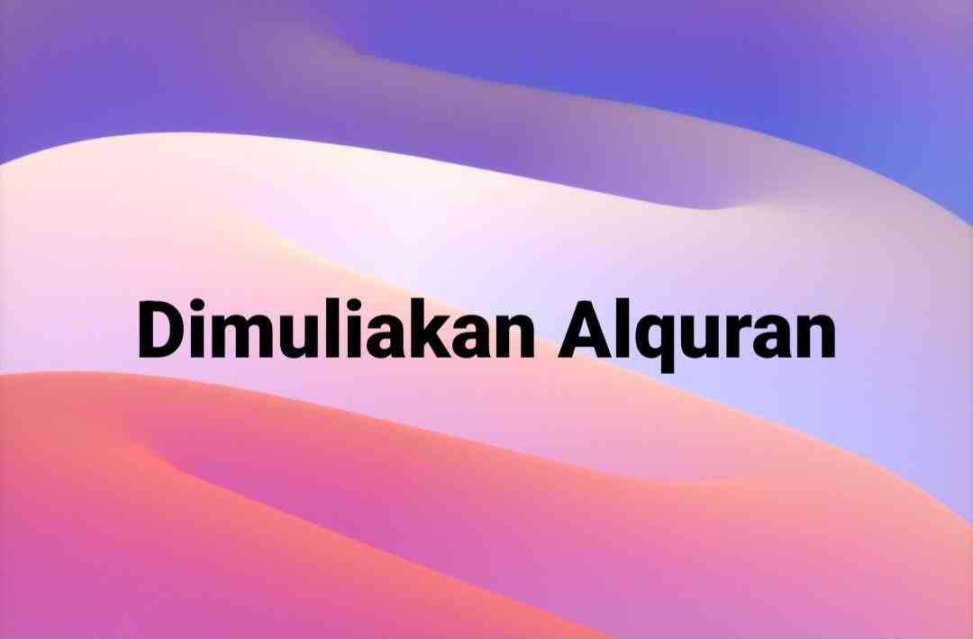 Semua Akan Dimuliakan Alquran, Asalkan....