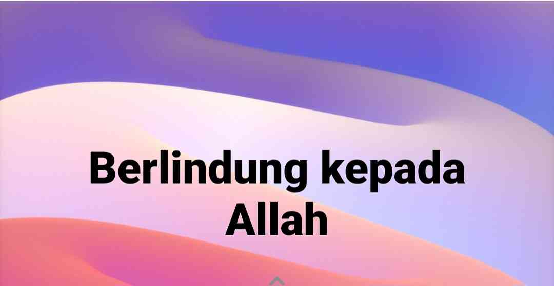 Perintah untuk Berlindung kepada Allah dari Kejahatan Makhluk