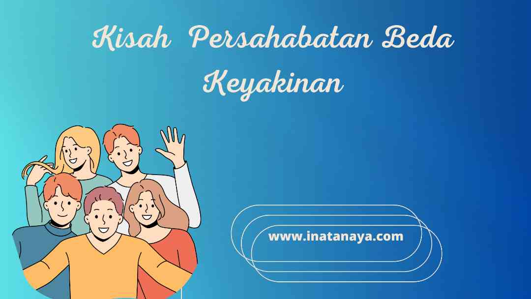 Kisah Persahabatan Beda Keyakinan