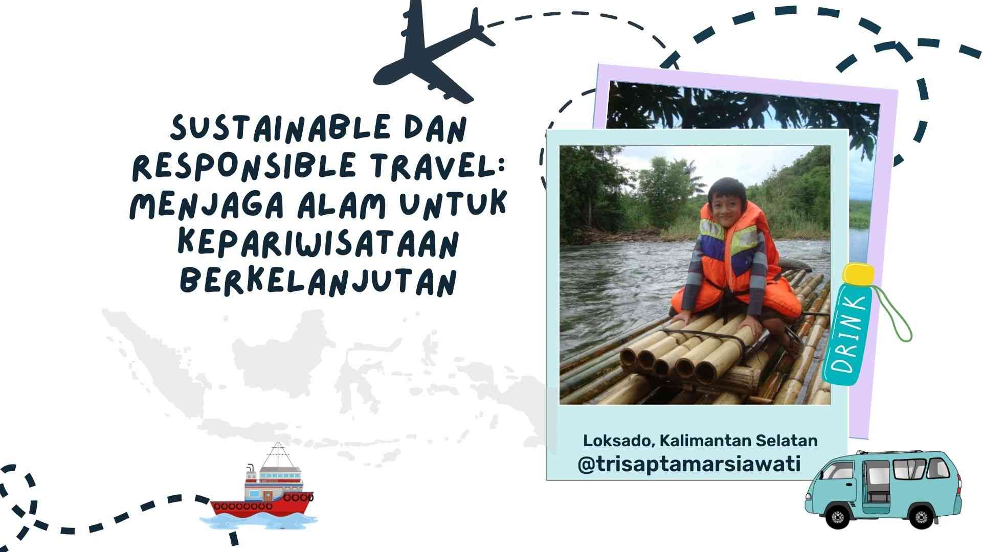 Sustainable dan Responsible Travel: Menjaga Alam untuk Kepariwisataan Berkelanjutan