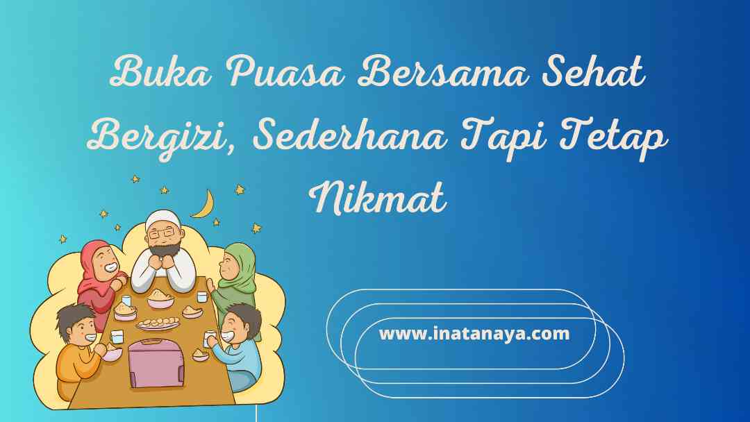 Buka Puasa Bersama Sehat Bergizi, Sederhana tapi Tetap Nikmat