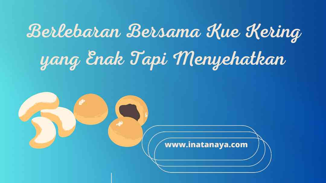 Berlebaran Bersama Kue Kering yang Enak Tapi Menyehatkan