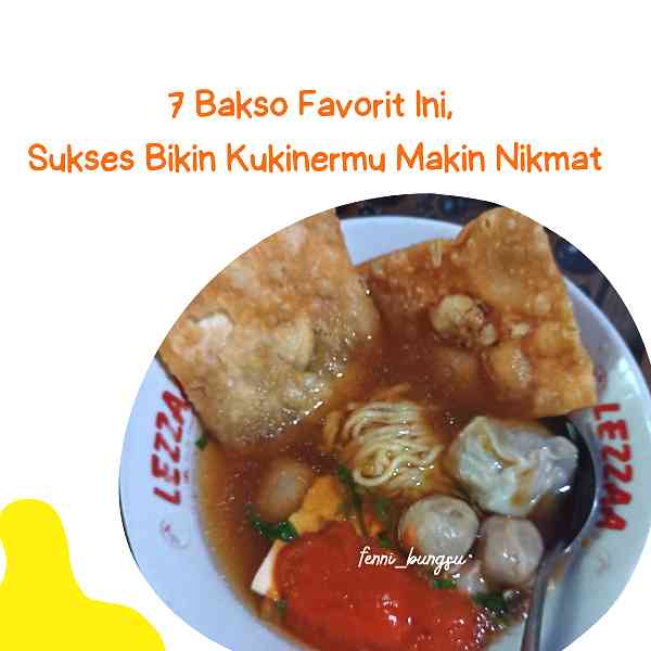 7 Bakso Favorit Ini, Sukses Bikin Kulinermu Makin Nikmat