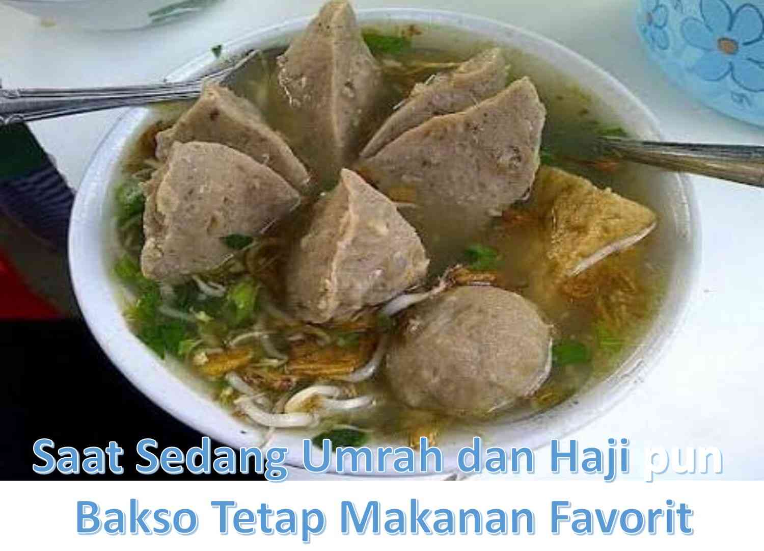 Saat Sedang Umrah dan Haji pun Bakso Tetap Makanan Favorit