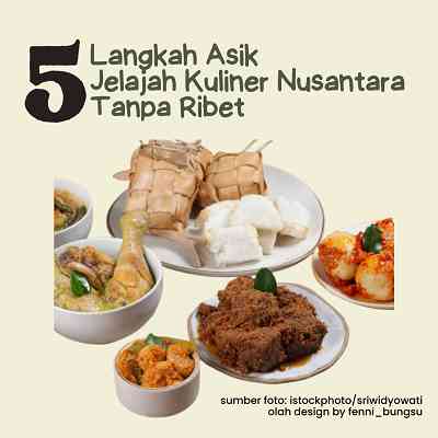 5 Langkah Asik Jelajah Kuliner Nusantara Tanpa Ribet