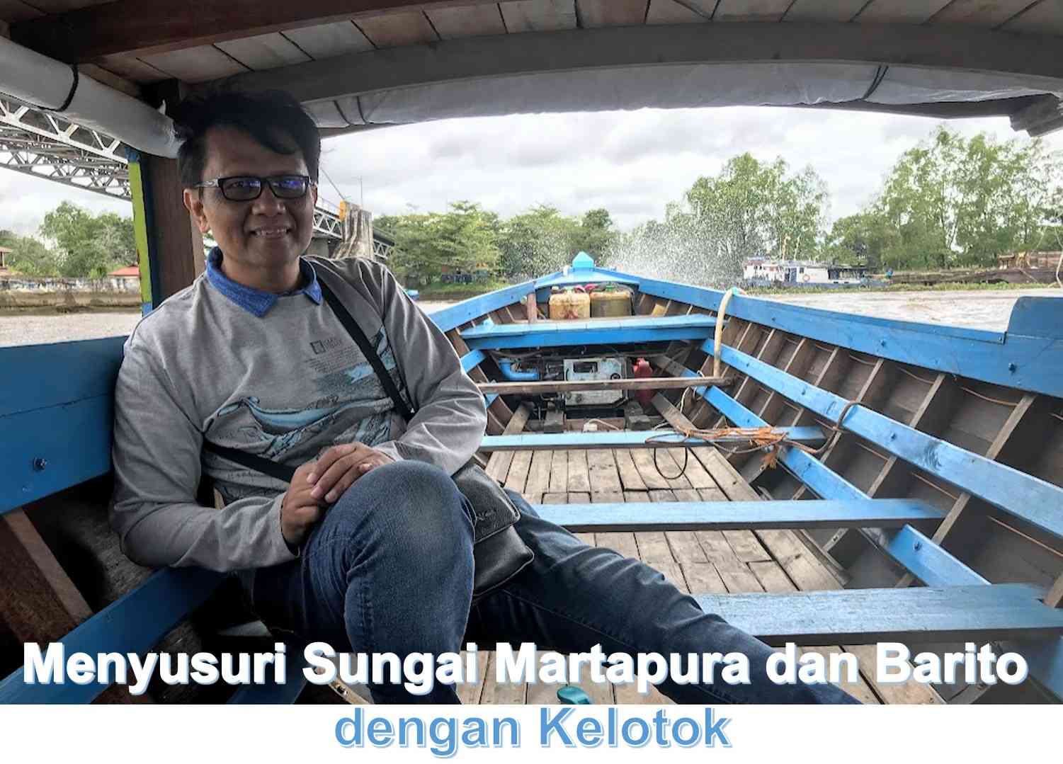 Bersantai Menyusuri Sungai Martapura dan Barito dengan Kelotok